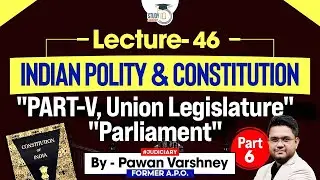 Indian Polity and Constitution | Lec 46 | Part-V, Union Legislature Parliament