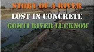 A river lost in concrete - Gomti River Front Development