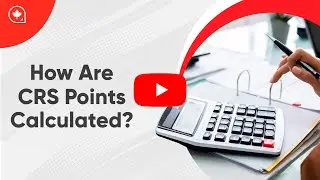 What is Canada's CRS Score? - The Breakdown