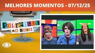 PERRENGUE NA BAND - 07/12/2025 - MELHORES MOMENTOS
