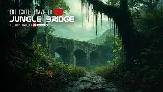 THE EXOTIC TRAVELER | Ancient lost Jungle Bridge | Rainy Soundscape with Background Moody Music
