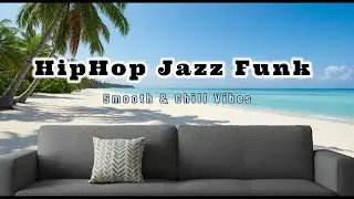 Smooth HipHop Jazz Funk Vibes &ndash; Chill & Mellow Fusion Grooves for Relaxation BGM instrumentals