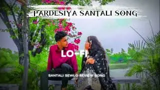 PARDESIYA SANTALI ALBUM SONG LOFI ____🎵🎵🎵