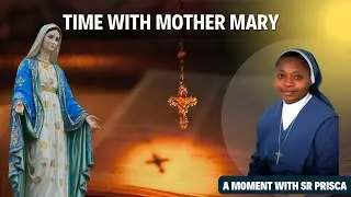 A Time with Mother Mary | A moment with Sr Prisca