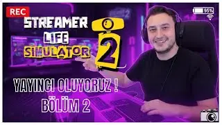 NASIL YAYINCI OLUNUR! | STREAMER LIFE SIMULATOR 2 | B&Ouml;L&Uuml;M 2