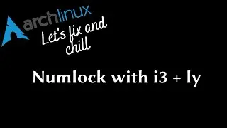 [Let's Fix And Chill] - Activate numlock on boot with i3 + ly on Archlinux