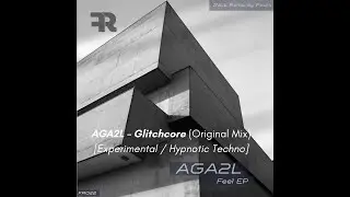 AGA2L &ndash; Glitchcore (Original Mix) [Experimental / Hypnotic Techno]