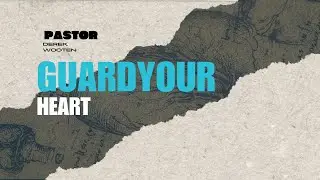 Guard Your Heart | Pastor Derek Wooten