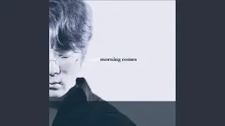 when the morning comes in my heart
