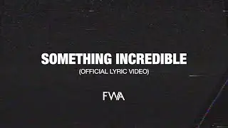 Something Incredible (feat. John Dreher) | Official Lyric Video | Faith Worship Arts