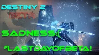 Destiny 2 Beta - Last Day of Beta!!!//Tuesday//#EXTENDEDBETA!
