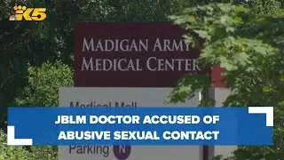 JBLM doctor accused of abusive sexual contact, indecent viewing