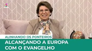 Alcan&ccedil;ando a Europa com o Evangelho | ALINHANDO OS PONTEIROS