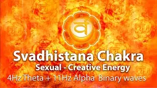 Svadhistana Chakra Sex energy power creative energy & 4Hz - 11Hz sound & Theta +Alpha binaural waves