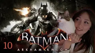Arkham Episodes | Batman: Arkham Knight First Playthrough [PART 10] Final Part