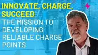 Innovate, Charge, Succeed, The Mission to Developing Reliable Charge Points.