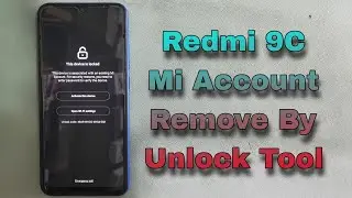 How To Xiaomi Redmi 9C NFC Mi Account Remove By Unlock Tool