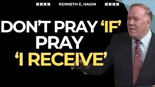 Stop Praying “IF” — BELIEVE YOU RECEIVE! Faith That Brings Supply (Kenneth E Hagin)