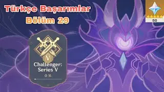 Challenger Series 5 / Genshin İmpact T&uuml;rk&ccedil;e Başarım / B&ouml;l&uuml;m 29