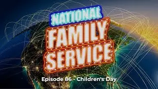 National Family Service -  EP86 Children's Day