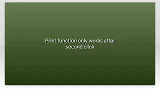 Print function only works after second click
