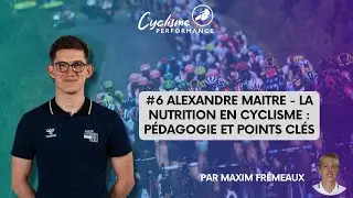 #6 Alexandre Maitre - La Nutrition en cyclisme : p&eacute;dagogie et points cl&eacute;s