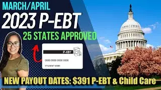 NEW 2023 P-EBT UPDATE (MARCH-APRIL): 25 STATES APPROVED, NEW PAYOUT DATES $391 P-EBT and Child Care