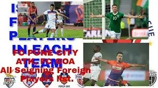 FC PUNE CITY, ATK AND FC GOA ALL SEIGNING FOREIGN PLAYERS.