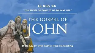 Bible Study: Gospel of John, Class 24