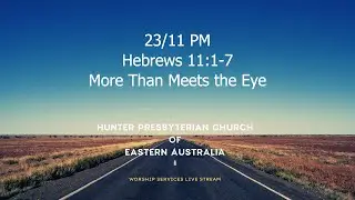 23/11 PM - Hebrews 11:1-7 - More Than Meets the Eye