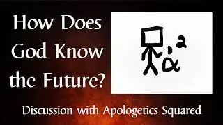 How Does God Know the Future?  Apologetics Squared Explains Models of Divine Foreknowledge