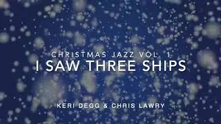I Saw Three Ships (Christmas Jazz Vol 1) Clarinet - Keri Degg & Chris Lawry