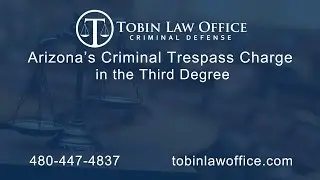 Arizona&rsquo;s Criminal Trespass Charge in the Third Degree | Tobin Law Office
