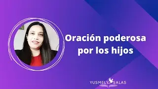 Oración por la salvación de los hijos. Como orar por los hijos.