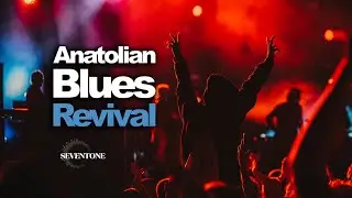 Anatolian Blues Revival | A 20-Song Journey from Istanbul to Van | Full Album