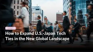 How to Expand U.S.-Japan Tech Ties in the New Global Landscape