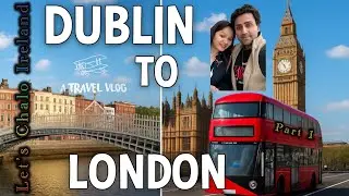 Dublin to London Travel Vlog PART 1 | Birthday Trip 2025 | Full Journey + Travel Tips 🇮🇪➡️🇬🇧