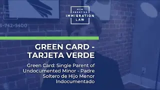 Green Card: Single Parent of Undocumented Minor - Padre Soltero de Hijo Menor Indocumentado