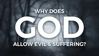 Why Does God Let Bad Things Happen to Good People | The Problem of Evil and Suffering