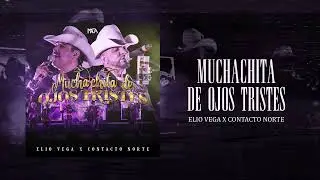 Muchachita De Ojos Tristes - Elio Vega x Contacto Norte (AUDIO) 2026