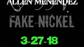 ALLEN MENENDEZ  FAKE NICKEL 03 27 2018