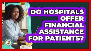 Do Hospitals Offer Financial Assistance For Patients?