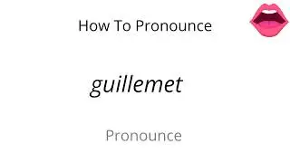 How to pronounce guillemet