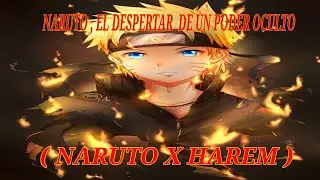 NARUTO , EL DESPERTAR DE UN PODER OCULTO ( NARUTO X HAREM ) cap 1