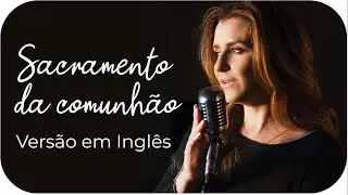 M&uacute;sica Vers&atilde;o em Ingl&ecirc;s Sacramento da Comunh&atilde;o | Theresa Calonge | Nelsinho Corr&ecirc;a