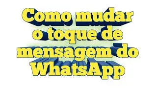 Como mudar o toque de mensagem do WhatsApp