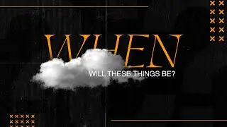 Dr. Reggie Bridges &ndash;&nbsp;Using Our Talents &ndash;&nbsp;When Will These Things Be?