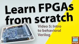 Learning FPGAs from scratch: Video 5: Introduction to Behavioral design
