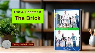 Chapter 8: The Brick -- Yup Yup Yup Exit 4 Edition