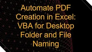 Automate PDF Creation in Excel: VBA for Desktop Folder and File Naming
